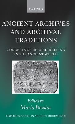 Ancient Archives and Archival Traditions: Concepts of Record-Keeping in the Ancient World - cover