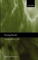 Facing Death: Epicurus and his Critics - James Warren - cover