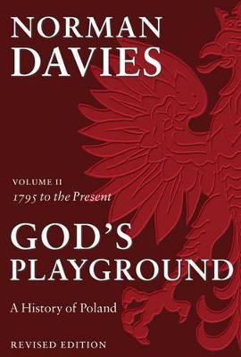 God's Playground A History of Poland: Volume II: 1795 to the Present - Norman Davies - cover