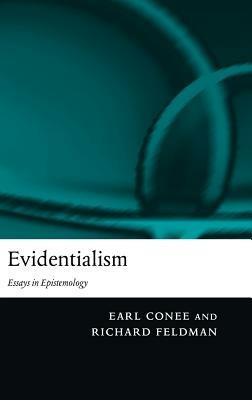 Evidentialism: Essays in Epistemology - Earl Conee,Richard Feldman - cover