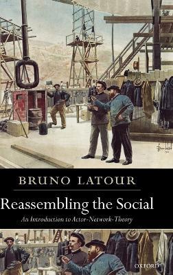 Reassembling the Social: An Introduction to Actor-Network-Theory - Bruno Latour - cover