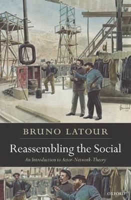 Reassembling the Social: An Introduction to Actor-Network-Theory - Bruno Latour - cover