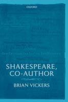 Shakespeare, Co-Author: A Historical Study of Five Collaborative Plays - Brian Vickers - cover