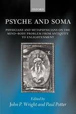 Psyche and Soma: Physicians and Metaphysicians on the Mind-Body Problem from Antiquity to Enlightenment