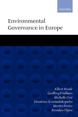 Environmental Governance in Europe: An Ever Closer Ecological Union? - Albert Weale,Geoffrey Pridham,Michelle Cini - cover