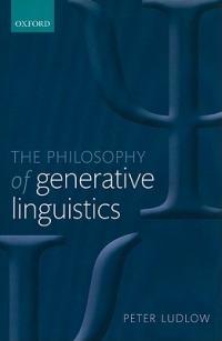The Philosophy of Generative Linguistics - Peter Ludlow - cover