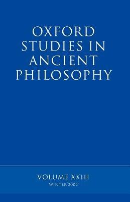 Oxford Studies in Ancient Philosophy volume XXIII: Winter 2002 - cover
