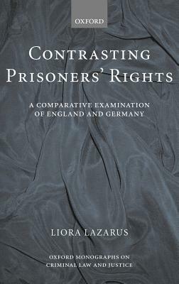 Contrasting Prisoners' Rights: A Comparative Examination of England and Germany - Liora Lazarus - cover