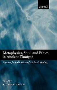 Metaphysics, Soul, and Ethics in Ancient Thought: Themes from the Work of Richard Sorabji - cover