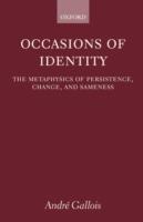 Occasions of Identity: A Study in the Metaphysics of Persistence, Change, and Sameness - André Gallois - cover
