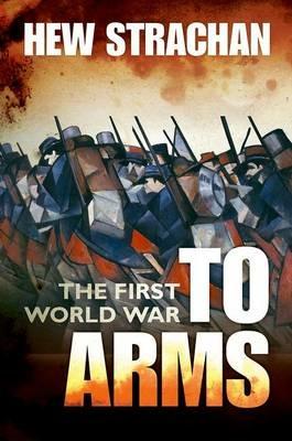 The First World War: Volume I: To Arms - Hew Strachan - cover