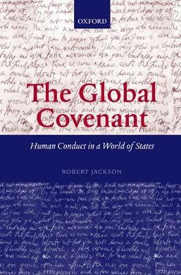 The Global Covenant: Human Conduct in a World of States - Robert Jackson - cover