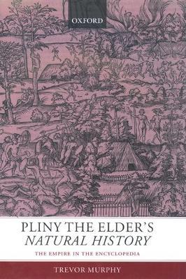 Pliny the Elder's Natural History: The Empire in the Encyclopedia - Trevor Murphy - cover