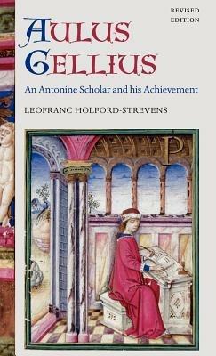 Aulus Gellius: An Antonine Scholar and his Achievement - Leofranc Holford-Strevens - cover