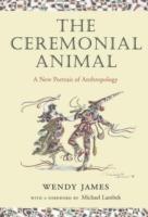 The Ceremonial Animal: A New Portrait of Anthropology - Wendy James - cover