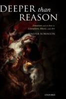 Deeper than Reason: Emotion and its Role in Literature, Music, and Art - Jenefer Robinson - cover
