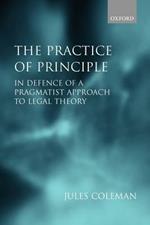 The Practice of Principle: In Defence of a Pragmatist Approach to Legal Theory