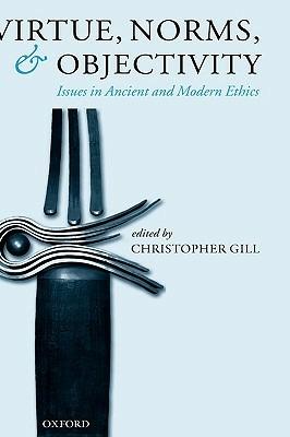 Virtue, Norms, and Objectivity: Issues in Ancient and Modern Ethics - cover