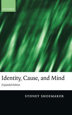 Identity, Cause, and Mind: Philiosophical Essays - Sydney Shoemaker - cover