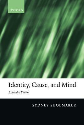Identity, Cause, and Mind: Philosophical Essays - Sydney Shoemaker - cover