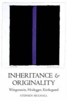 Inheritance and Originality: Wittgenstein, Heidegger, Kierkegaard - Stephen Mulhall - cover
