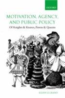 Motivation, Agency, and Public Policy: Of Knights and Knaves, Pawns and Queens - Julian Le Grand - cover