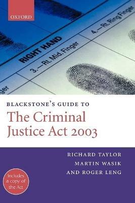Blackstone's Guide to the Criminal Justice Act 2003 - Richard Taylor,Martin Wasik,Roger Leng - cover