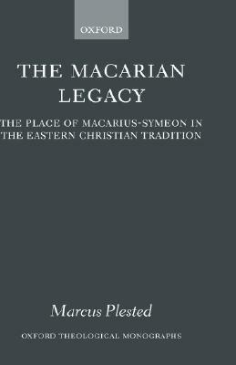 The Macarian Legacy: The Place of Macarius-Symeon in the Eastern Christian Tradition - Marcus Plested - cover