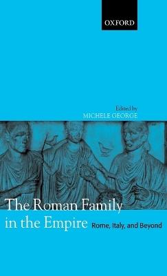 The Roman Family in the Empire: Rome, Italy, and Beyond - cover