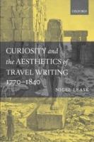 Curiosity and the Aesthetics of Travel-Writing, 1770-1840: 'From an Antique Land' - Nigel Leask - cover