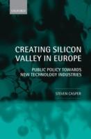 Creating Silicon Valley in Europe: Public Policy Towards New Technology Industries - Steven Casper - cover