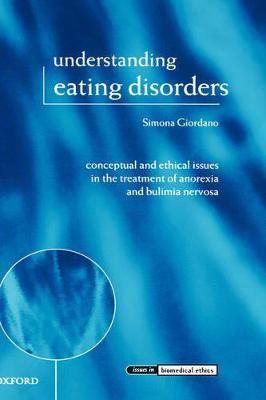 Understanding Eating Disorders: Conceptual and Ethical Issues in the Treatment of Anorexia and Bulimia Nervosa - Simona Giordano - cover