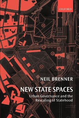 New State Spaces: Urban Governance and the Rescaling of Statehood - Neil Brenner - cover