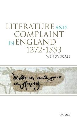 Literature and Complaint in England 1272-1553 - Wendy Scase - cover