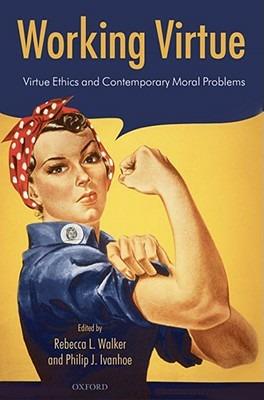 Working Virtue: Virtue Ethics and Contemporary Moral Problems - cover