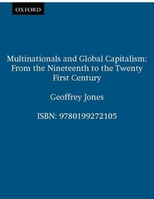 Multinationals and Global Capitalism: From the Nineteenth to the Twenty First Century - Geoffrey Jones - cover