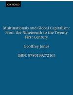 Multinationals and Global Capitalism: From the Nineteenth to the Twenty First Century