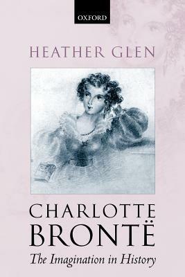Charlotte Brontë: The Imagination in History - Heather Glen - cover