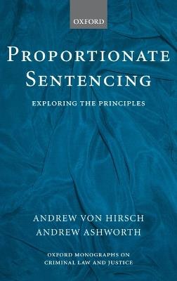 Proportionate Sentencing: Exploring the Principles - Andrew von Hirsch,Andrew Ashworth - cover