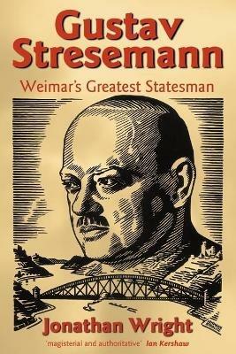 Gustav Stresemann: Weimar's Greatest Statesman - Jonathan Wright - cover
