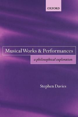 Musical Works and Performances: A Philosophical Exploration - Stephen Davies - cover