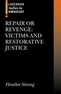 Repair or Revenge: Victims and Restorative Justice - Heather Strang - cover