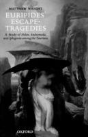 Euripides' Escape-Tragedies: A Study of Helen, Andromeda, and Iphigenia among the Taurians - Matthew Wright - cover