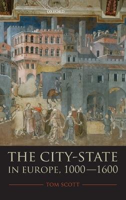 The City-State in Europe, 1000-1600: Hinterland, Territory, Region - Tom Scott - cover
