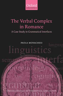 The Verbal Complex in Romance: A Case Study in Grammatical Interfaces - Paola Monachesi - cover
