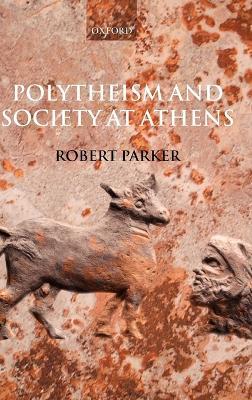 Polytheism and Society at Athens - Robert Parker - cover