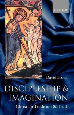 Discipleship and Imagination: Christian Tradition and Truth - David Brown - cover