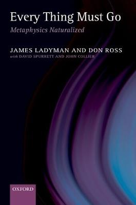 Every Thing Must Go: Metaphysics Naturalized - James Ladyman,Don Ross - cover