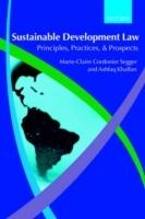Sustainable Development Law: Principles, Practices, and Prospects - Marie-Claire Cordonier Segger,Ashfaq Khalfan - cover