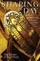 Shaping the Day: A History of Timekeeping in England and Wales 1300-1800 - Paul Glennie,Nigel Thrift - cover